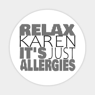 RELAX KAREN IT'S JUST ALLERGIES - RKIJA_vl3 Magnet